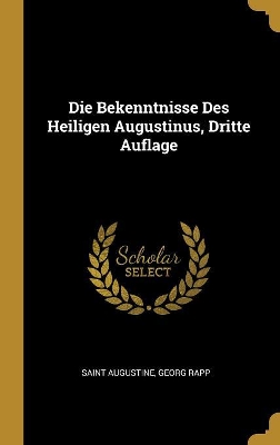 Book cover for Die Bekenntnisse Des Heiligen Augustinus, Dritte Auflage