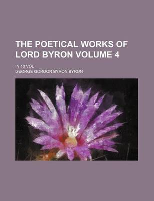 Book cover for The Poetical Works of Lord Byron Volume 4; In 10 Vol