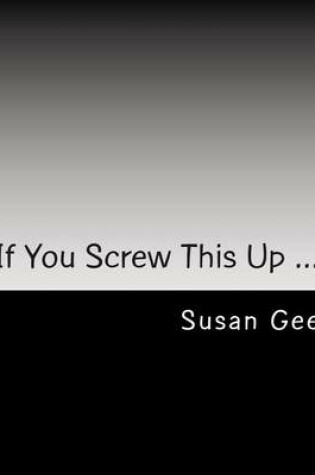 Cover of If You Screw This Up ...