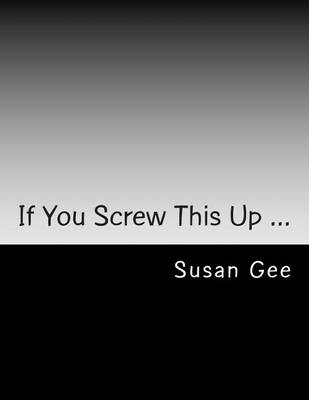 Book cover for If You Screw This Up ...