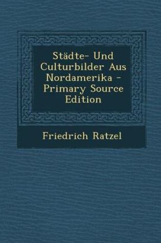 Cover of Stadte- Und Culturbilder Aus Nordamerika