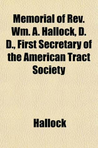 Cover of Memorial of REV. Wm. A. Hallock, D. D., First Secretary of the American Tract Society