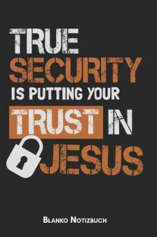 Cover of True security is putting your trust in Jesus Blanko Notizbuch