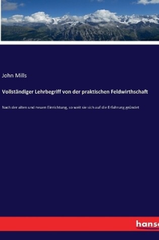 Cover of Vollständiger Lehrbegriff von der praktischen Feldwirthschaft