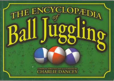 Book cover for Charlie Dancey's Encyclopaedia of Ball Juggling