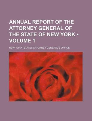 Book cover for Annual Report of the Attorney General of the State of New York (Volume 1 )