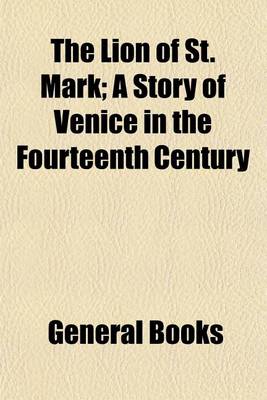 Book cover for The Lion of St. Mark; A Story of Venice in the Fourteenth Century