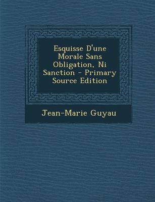 Book cover for Esquisse D'Une Morale Sans Obligation, Ni Sanction - Primary Source Edition