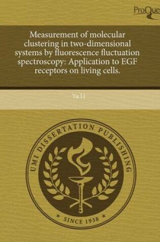 Cover of Measurement of Molecular Clustering in Two-Dimensional Systems by Fluorescence Fluctuation Spectroscopy: Application to Egf Receptors on Living Cells