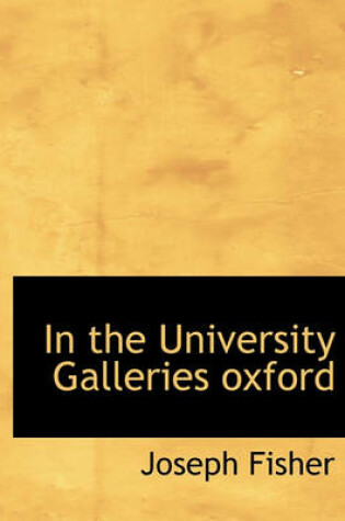 Cover of In the University Galleries Oxford