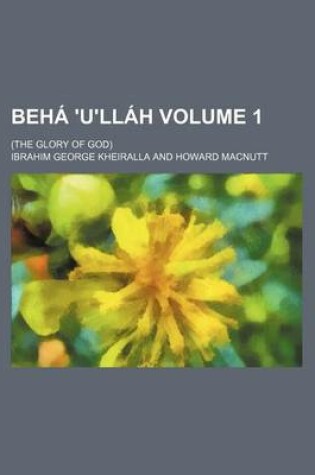 Cover of Beha 'U'llah Volume 1; (The Glory of God)