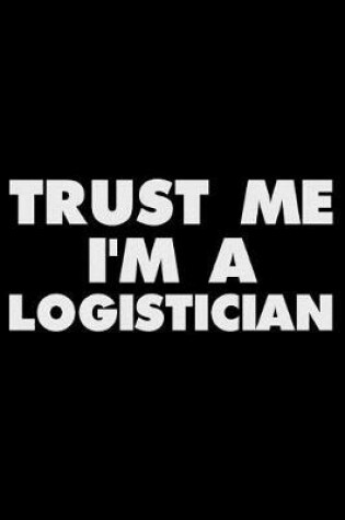 Cover of Trust Me I'm a Logistician