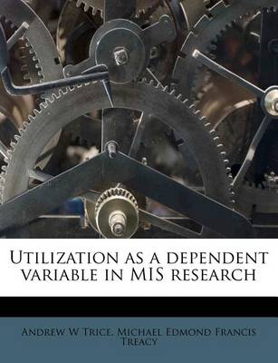 Book cover for Utilization as a Dependent Variable in MIS Research