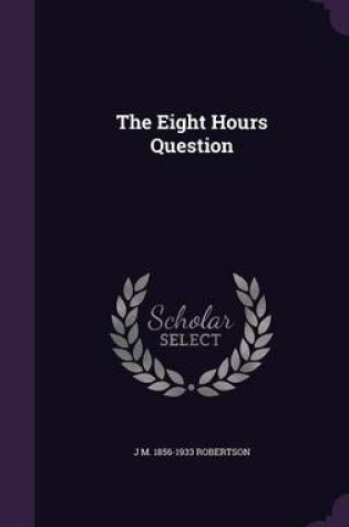 Cover of The Eight Hours Question