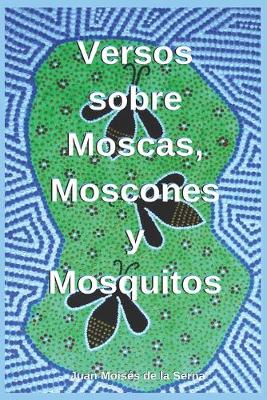 Book cover for Versos Sobre Moscas, Moscones Y Mosquitos