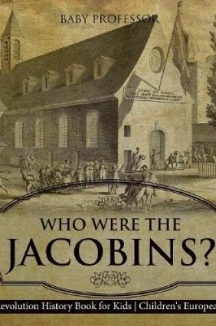 Cover of Who Were the Jacobins? French Revolution History Book for Kids Children's European History