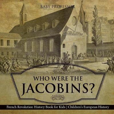 Book cover for Who Were the Jacobins? French Revolution History Book for Kids Children's European History