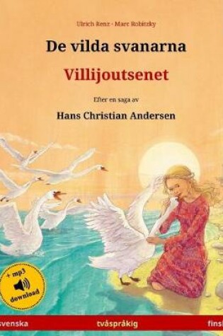 Cover of de Vilda Svanarna - Villijoutsenet. Tvasprakig Barnbok Efter En Saga AV Hans Christian Andersen (Svenska - Finska)