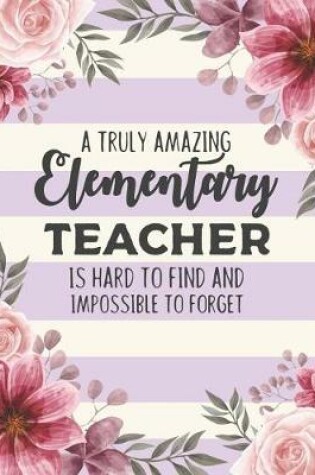 Cover of A Truly Amazing Elementary Teacher Is Hard To Find And Impossible To Forget