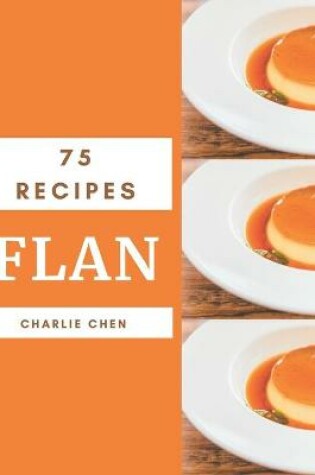 Cover of 75 Flan Recipes