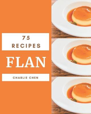 Book cover for 75 Flan Recipes