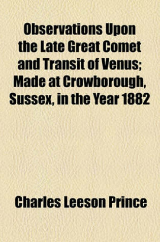 Cover of Observations Upon the Late Great Comet and Transit of Venus; Made at Crowborough, Sussex, in the Year 1882