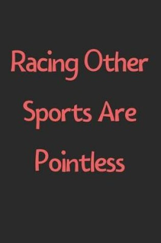 Cover of Racing Other Sports Are Pointless