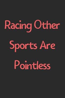 Book cover for Racing Other Sports Are Pointless