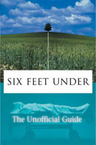 Cover of Six Feet under: the Unofficial Guide