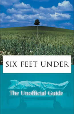 Book cover for Six Feet under: the Unofficial Guide