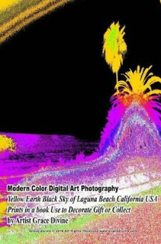 Cover of Modern Color Digital Art Photography Yellow Earth Black Sky of Laguna Beach California USA Prints in a book Use to Decorate Gift or Collect by Artist Grace Divine