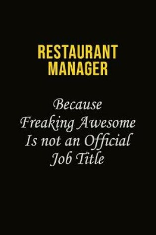 Cover of Restaurant Manager Because Freaking Awesome Is Not An Official Job Title