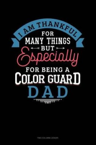 Cover of I Am Thankful for Many Things But Especially for Being a Color Guard Dad