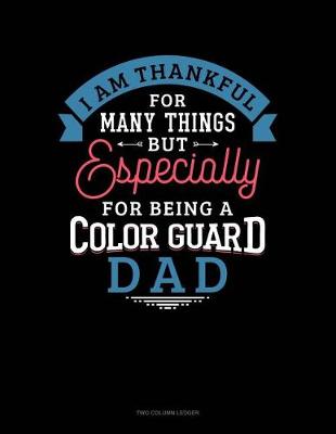 Cover of I Am Thankful for Many Things But Especially for Being a Color Guard Dad