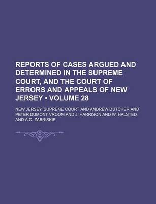 Book cover for Reports of Cases Argued and Determined in the Supreme Court, and the Court of Errors and Appeals of New Jersey (Volume 28 )