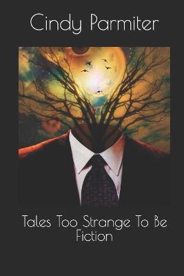 Book cover for Tales Too Strange To Be Fiction