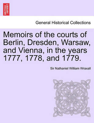 Book cover for Memoirs of the Courts of Berlin, Dresden, Warsaw, and Vienna, in the Years 1777, 1778, and 1779. Vol. II, the Second Edition
