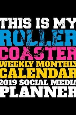 Cover of This Is My Roller Coaster Weekly Monthly Calendar 2019 Social Media Planner