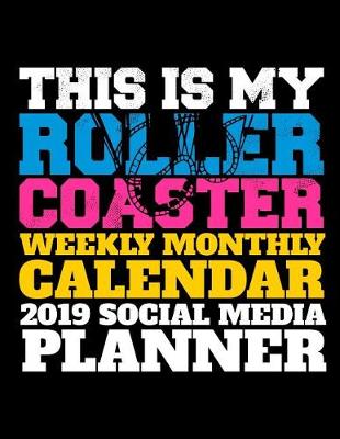 Cover of This Is My Roller Coaster Weekly Monthly Calendar 2019 Social Media Planner