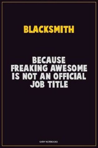 Cover of Blacksmith, Because Freaking Awesome Is Not An Official Job Title