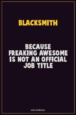 Book cover for Blacksmith, Because Freaking Awesome Is Not An Official Job Title