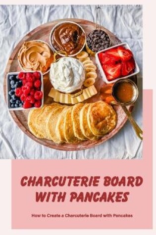 Cover of Charcuterie Board with Pancakes