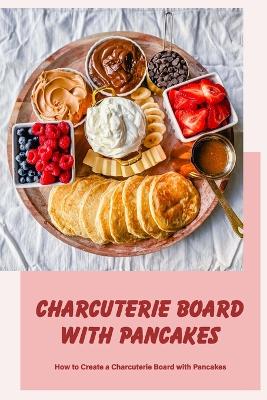 Book cover for Charcuterie Board with Pancakes