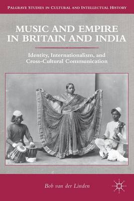 Cover of Music and Empire in Britain and India: Identity, Internationalism, and Cross-Cultural Communication