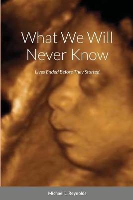 Book cover for What We Will Never Know