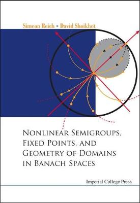 Book cover for Nonlinear Semigroups, Fixed Points, And Geometry Of Domains In Banach Spaces