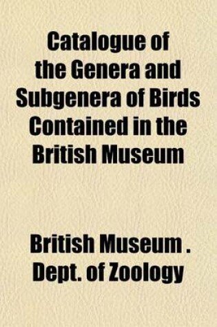 Cover of Catalogue of the Genera and Subgenera of Birds Contained in the British Museum