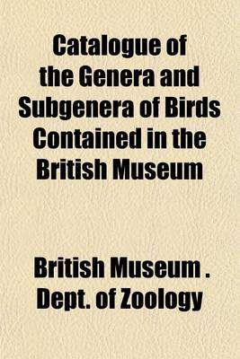 Book cover for Catalogue of the Genera and Subgenera of Birds Contained in the British Museum