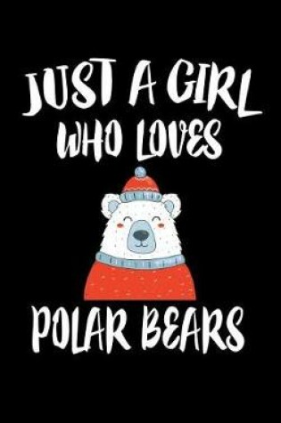 Cover of Just A Girl Who Loves Polar Bears
