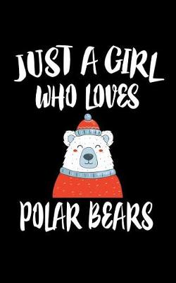 Book cover for Just A Girl Who Loves Polar Bears